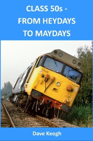 Cover of Class 50s from Heydays to Maydays