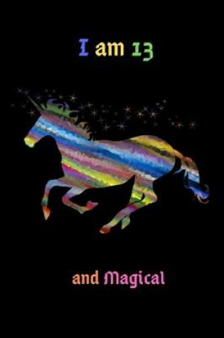 Cover of Unicorn Journal I am 13 & Magical!