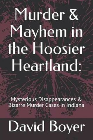 Cover of Murder & Mayhem in the Hoosier Heartland