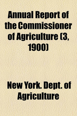 Book cover for Annual Report of the Commissioner of Agriculture (3, 1900)