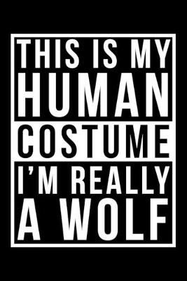 Book cover for This Is My Human Costume I'm Really A Wolf