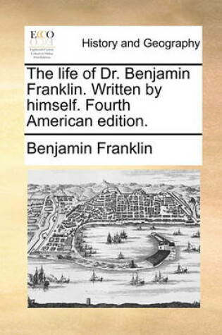 Cover of The Life of Dr. Benjamin Franklin. Written by Himself. Fourth American Edition.