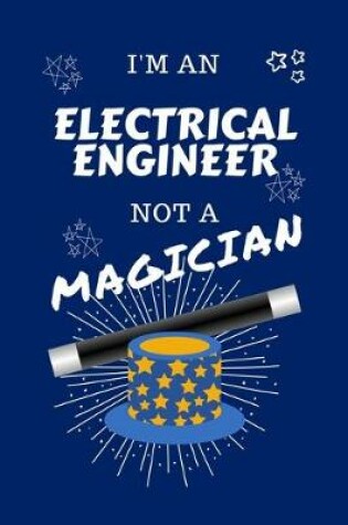 Cover of I'm An Electrical Engineer Not A Magician