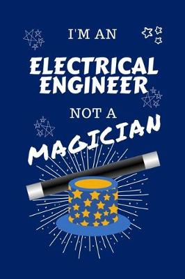 Book cover for I'm An Electrical Engineer Not A Magician