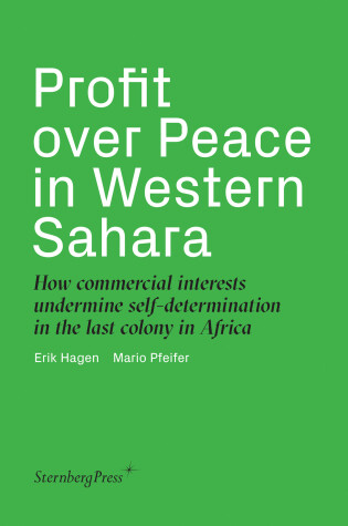 Cover of Profit over Peace in Western Sahara – How commercial interests undermine self–determination in the last colony in Africa