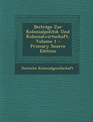 Book cover for Beitrage Zur Kolonialpolitik Und Kolonialwirtschaft, Volume 1 - Primary Source Edition