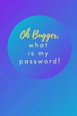 Cover of Oh Bugger, what is my password!