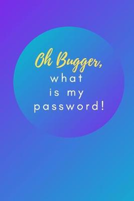 Book cover for Oh Bugger, what is my password!