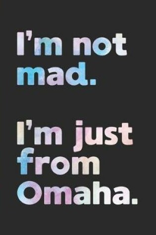 Cover of I'm not mad. I'm just from Omaha.