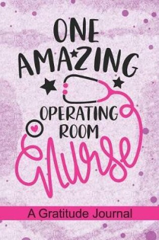 Cover of One Amazing Operating Room Nurse - A Gratitude Journal