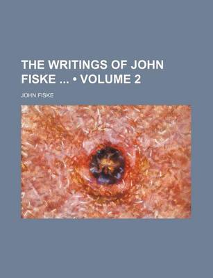 Book cover for The Writings of John Fiske (Volume 2)