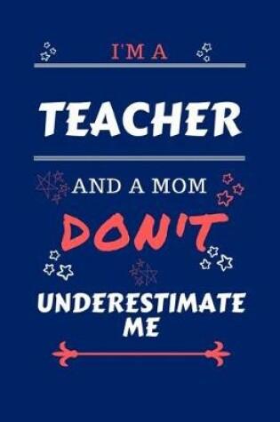 Cover of I'm A Teacher And A Mom Don't Underestimate Me