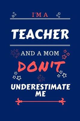 Book cover for I'm A Teacher And A Mom Don't Underestimate Me