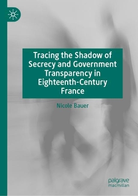 Book cover for Tracing the Shadow of Secrecy and Government Transparency in Eighteenth-Century France