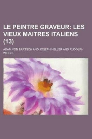 Cover of Le Peintre Graveur (13); Les Vieux Maitres Italiens