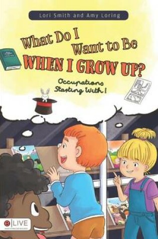 Cover of What Do I Want to Be When I Grow Up? Occupations Starting with I