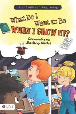 Book cover for What Do I Want to Be When I Grow Up? Occupations Starting with I