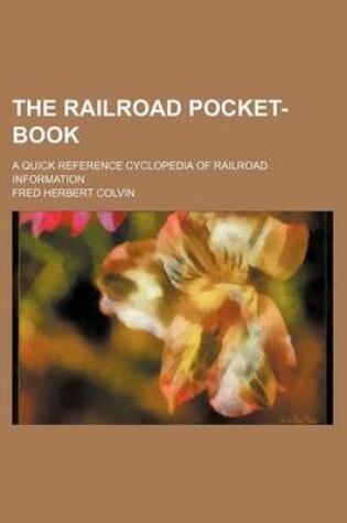 Cover of The Railroad Pocket-Book; A Quick Reference Cyclopedia of Railroad Information