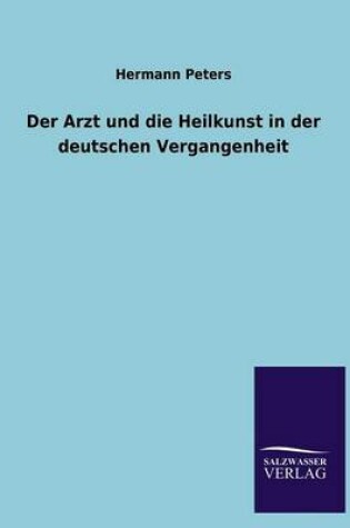 Cover of Der Arzt Und Die Heilkunst in Der Deutschen Vergangenheit