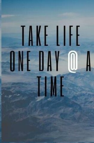 Cover of Take Life One Day @ A Time