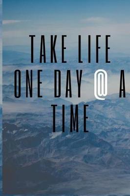 Book cover for Take Life One Day @ A Time