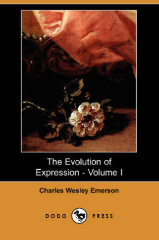 Cover of The Evolution of Expression - Volume I (Dodo Press)