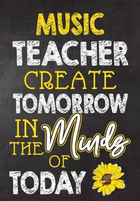 Book cover for Music Teacher Create Tomorrow in The Minds Of Today