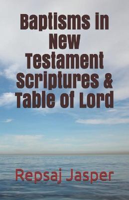 Book cover for Baptisms in New Testament Scriptures & Table of Lord