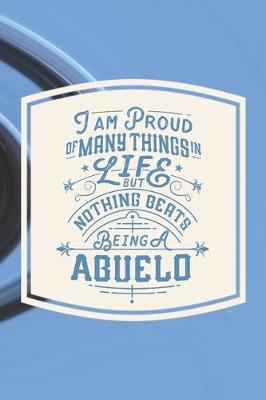 Book cover for I Am Proud Of Many Things In Life But Nothing Beats Being A Abuelo