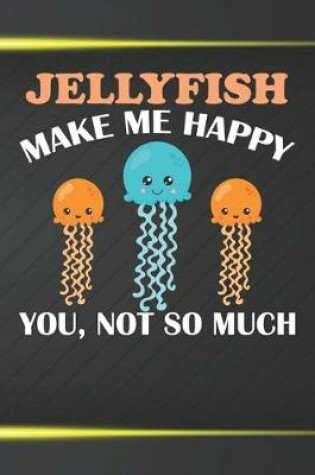 Cover of Jellyfish Make Me Happy You Not So Much
