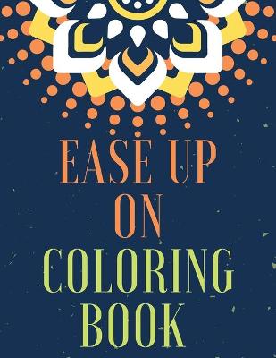 Book cover for Ease Up On Coloring Book
