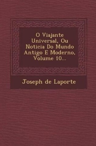 Cover of O Viajante Universal, Ou Noticia Do Mundo Antigo E Moderno, Volume 10...