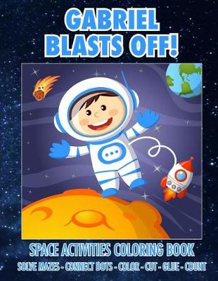 Cover of Gabriel Blasts Off! Space Activities Coloring Book