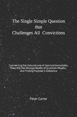 Cover of The Single Simple Question that Challenges All Convictions