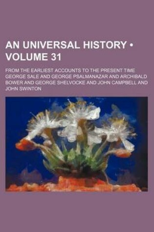 Cover of An Universal History (Volume 31); From the Earliest Accounts to the Present Time