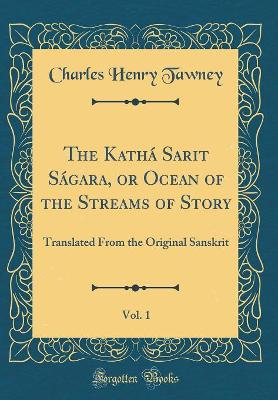 Book cover for The Kathá Sarit Ságara, or Ocean of the Streams of Story, Vol. 1: Translated From the Original Sanskrit (Classic Reprint)