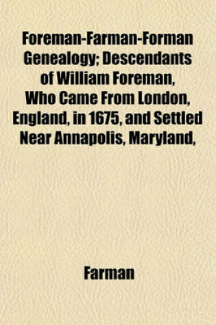 Cover of Foreman-Farman-Forman Genealogy; Descendants of William Foreman, Who Came from London, England, in 1675, and Settled Near Annapolis, Maryland,