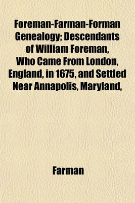 Book cover for Foreman-Farman-Forman Genealogy; Descendants of William Foreman, Who Came from London, England, in 1675, and Settled Near Annapolis, Maryland,