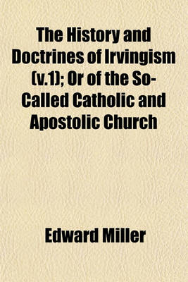 Book cover for The History and Doctrines of Irvingism (V.1); Or of the So-Called Catholic and Apostolic Church