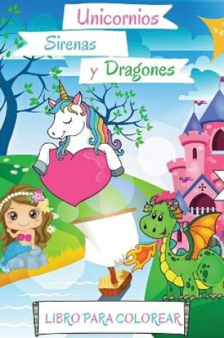 Cover of Unicornios, Sirenas y Dragones Libro para Colorear