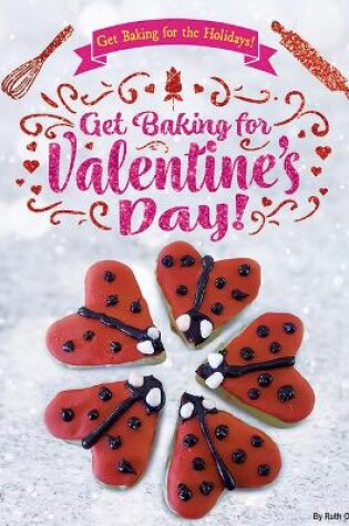 Cover of Get Baking for Valentine's Day!