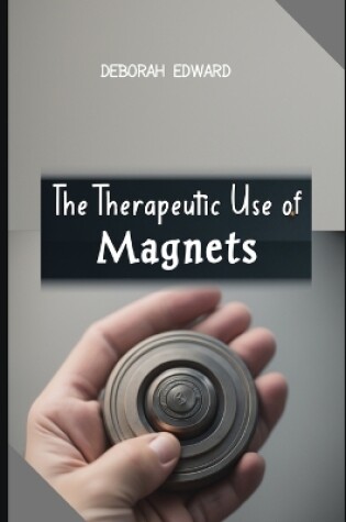 Cover of The Therapeutic Use of Magnets