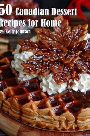 Cover of 50 Canadian Dessert Recipes for Home