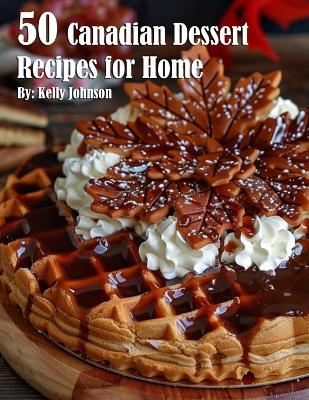 Book cover for 50 Canadian Dessert Recipes for Home