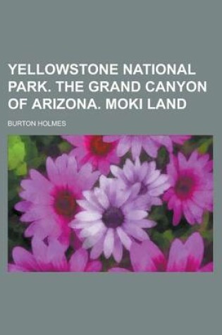 Cover of Yellowstone National Park. the Grand Canyon of Arizona. Moki Land