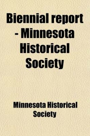 Cover of Biennial Report - Minnesota Historical Society Volume 1-17