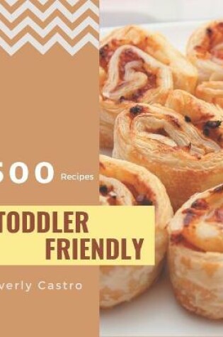 Cover of 500 Toddler Friendly Recipes