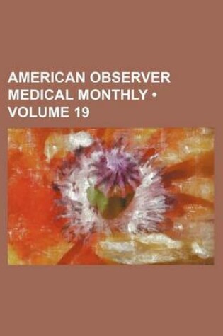 Cover of American Observer Medical Monthly (Volume 19)