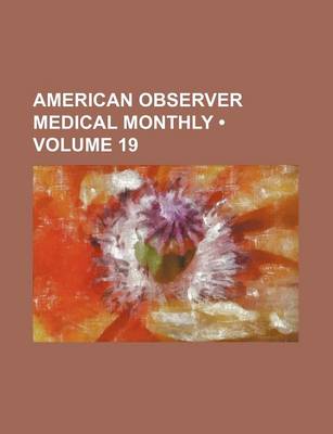 Book cover for American Observer Medical Monthly (Volume 19)