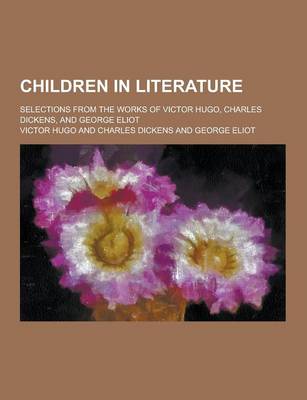 Book cover for Children in Literature; Selections from the Works of Victor Hugo, Charles Dickens, and George Eliot